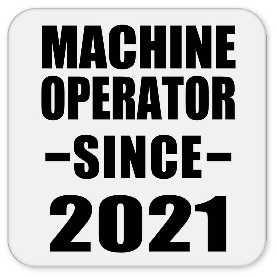 Machine Operator Since 2021 - Drink Coaster