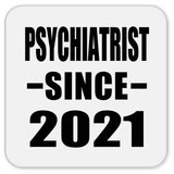 Psychiatrist Since 2021 - Drink Coaster