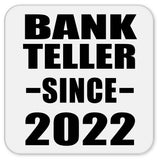 Bank Teller Since 2022 - Drink Coaster