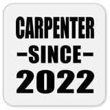 Carpenter Since 2022 - Drink Coaster