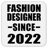 Fashion Designer Since 2022 - Drink Coaster