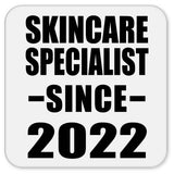 Skincare Specialist Since 2022 - Drink Coaster
