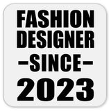 Fashion Designer Since 2023 - Drink Coaster