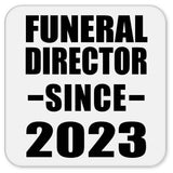 Funeral Director Since 2023 - Drink Coaster