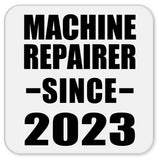Machine Repairer Since 2023 - Drink Coaster