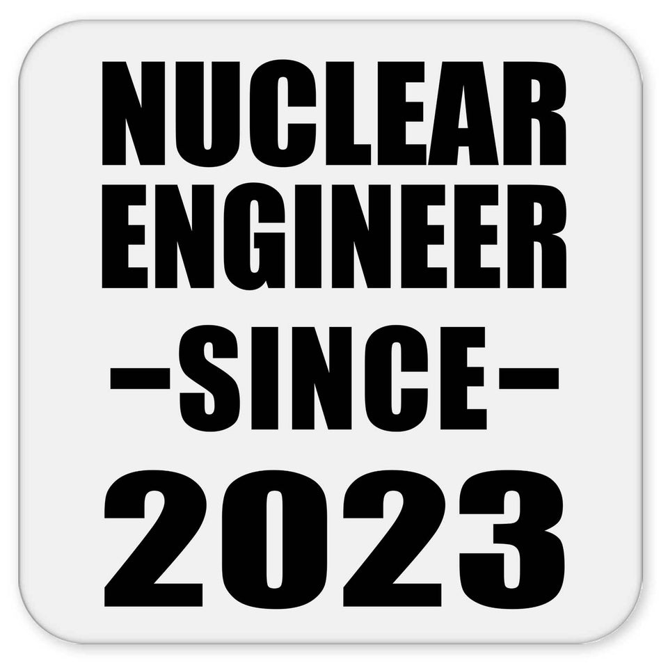 Nuclear Engineer Since 2023 - Drink Coaster