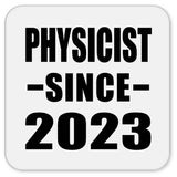 Physicist Since 2023 - Drink Coaster