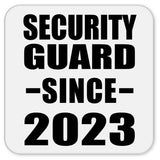 Security Guard Since 2023 - Drink Coaster