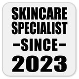 Skincare Specialist Since 2023 - Drink Coaster