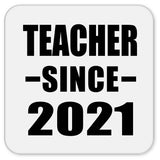 Teacher Since 2021 - Drink Coaster