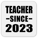 Teacher Since 2023 - Drink Coaster
