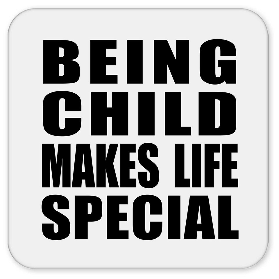 Being Child Makes Life Special - Drink Coaster