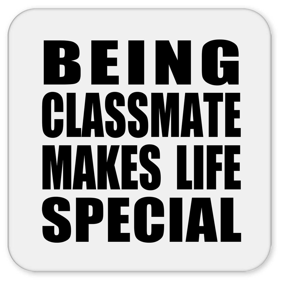 Being Classmate Makes Life Special - Drink Coaster