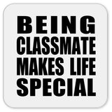 Being Classmate Makes Life Special - Drink Coaster