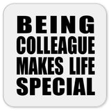 Being Colleague Makes Life Special - Drink Coaster