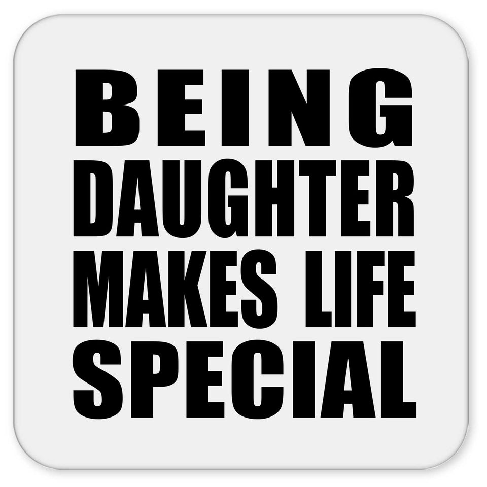 Being Daughter Makes Life Special - Drink Coaster