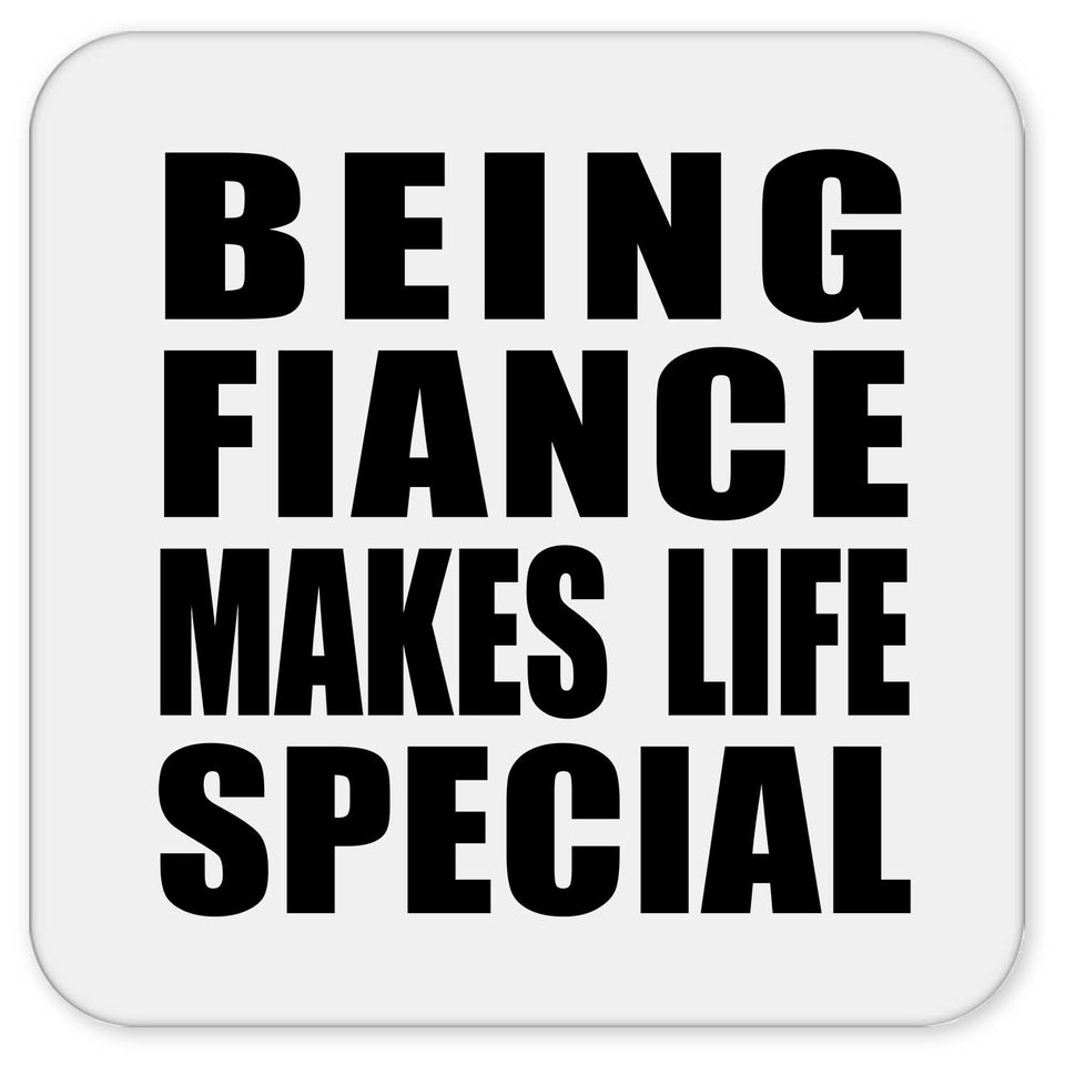Being Fiance Makes Life Special - Drink Coaster