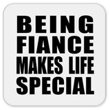 Being Fiance Makes Life Special - Drink Coaster