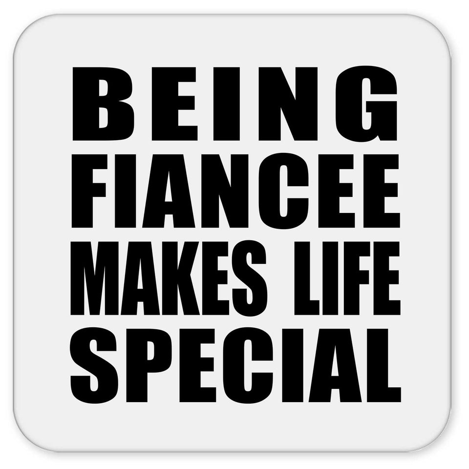 Being Fiancee Makes Life Special - Drink Coaster