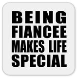 Being Fiancee Makes Life Special - Drink Coaster