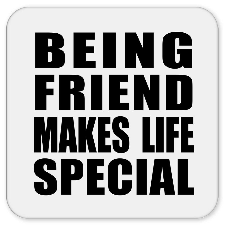 Being Friend Makes Life Special - Drink Coaster