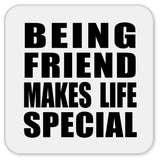 Being Friend Makes Life Special - Drink Coaster