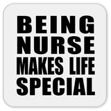 Being Nurse Makes Life Special - Drink Coaster