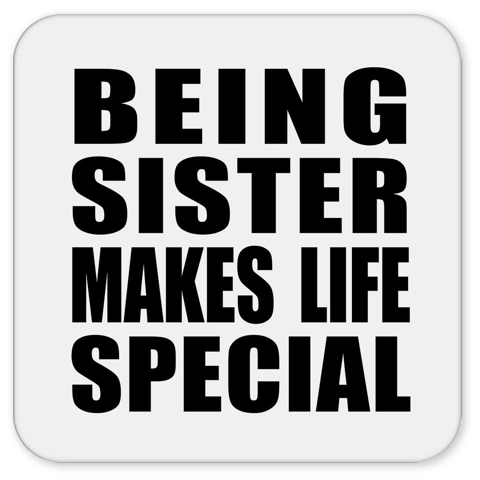 Being Sister Makes Life Special - Drink Coaster