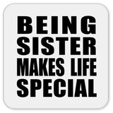 Being Sister Makes Life Special - Drink Coaster