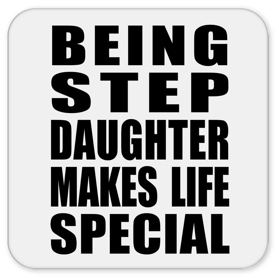 Being Step Daughter Makes Life Special - Drink Coaster