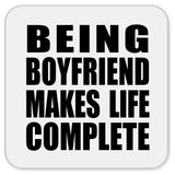 Being Boyfriend Makes Life Complete - Drink Coaster