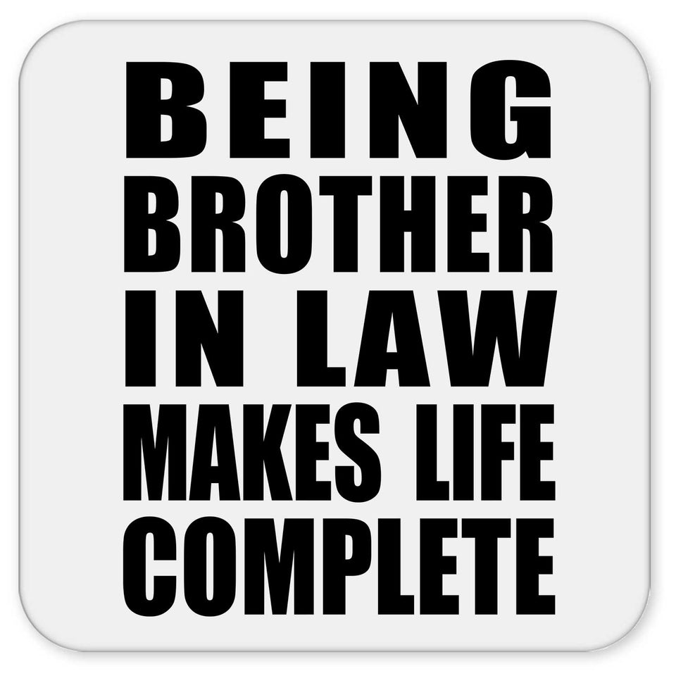 Being Brother In Law Makes Life Complete - Drink Coaster