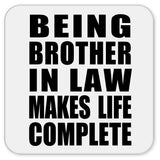 Being Brother In Law Makes Life Complete - Drink Coaster