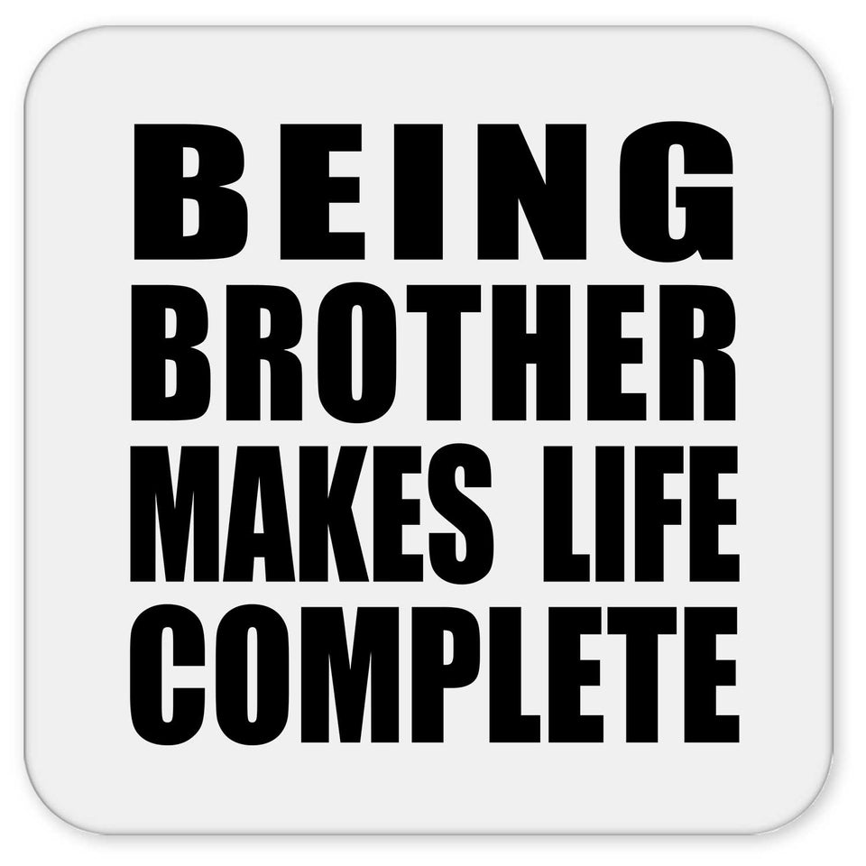 Being Brother Makes Life Complete - Drink Coaster