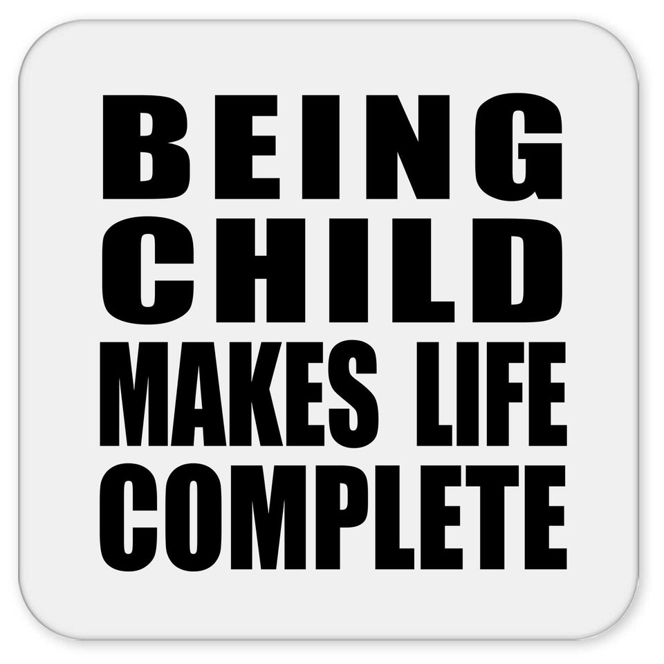 Being Child Makes Life Complete - Drink Coaster