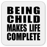 Being Child Makes Life Complete - Drink Coaster