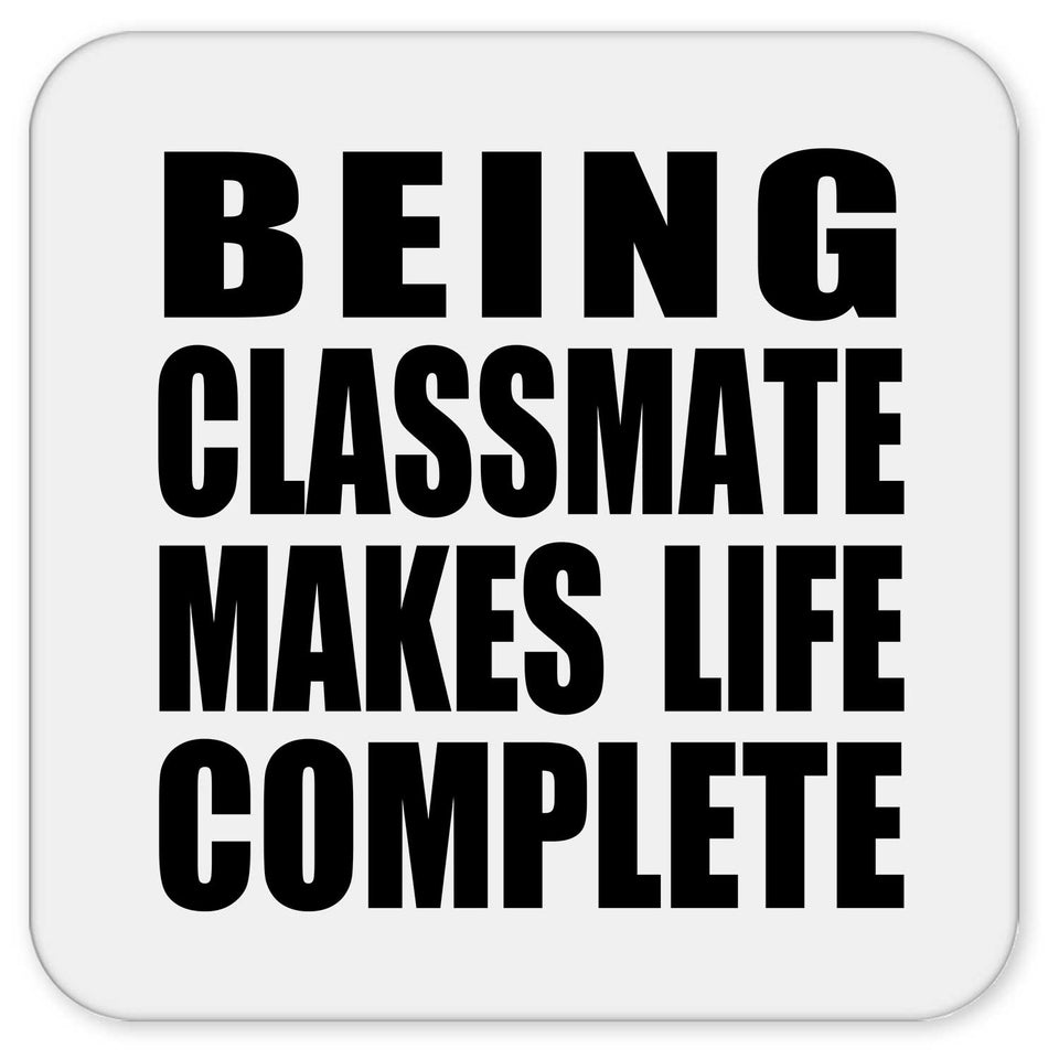 Being Classmate Makes Life Complete - Drink Coaster