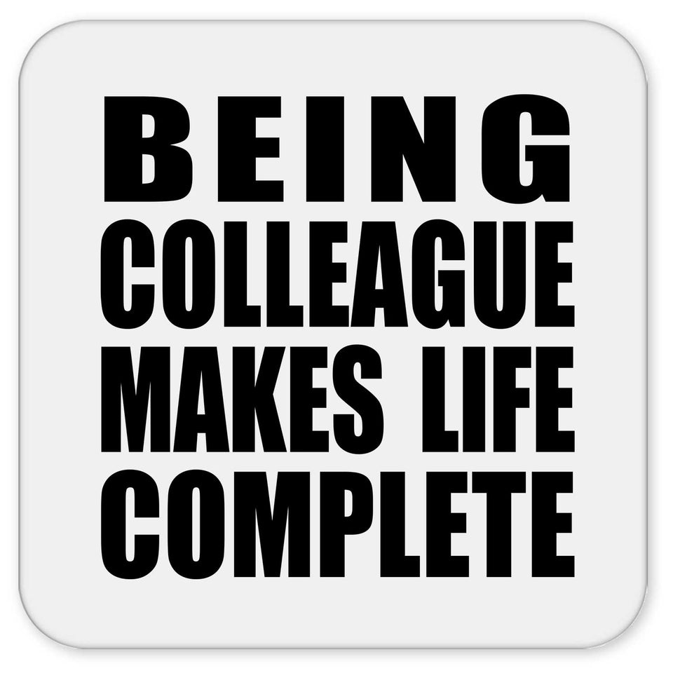 Being Colleague Makes Life Complete - Drink Coaster