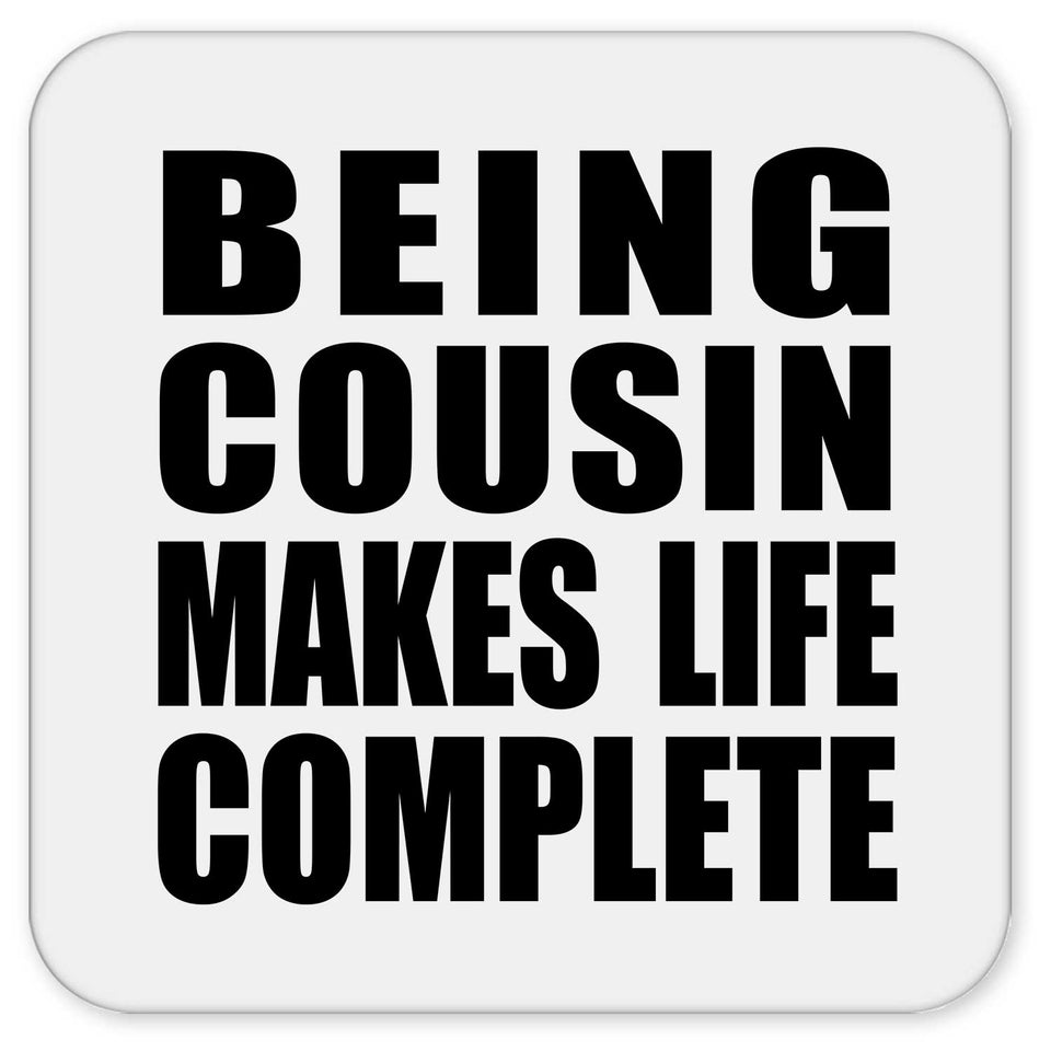 Being Cousin Makes Life Complete - Drink Coaster