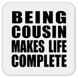 Being Cousin Makes Life Complete - Drink Coaster
