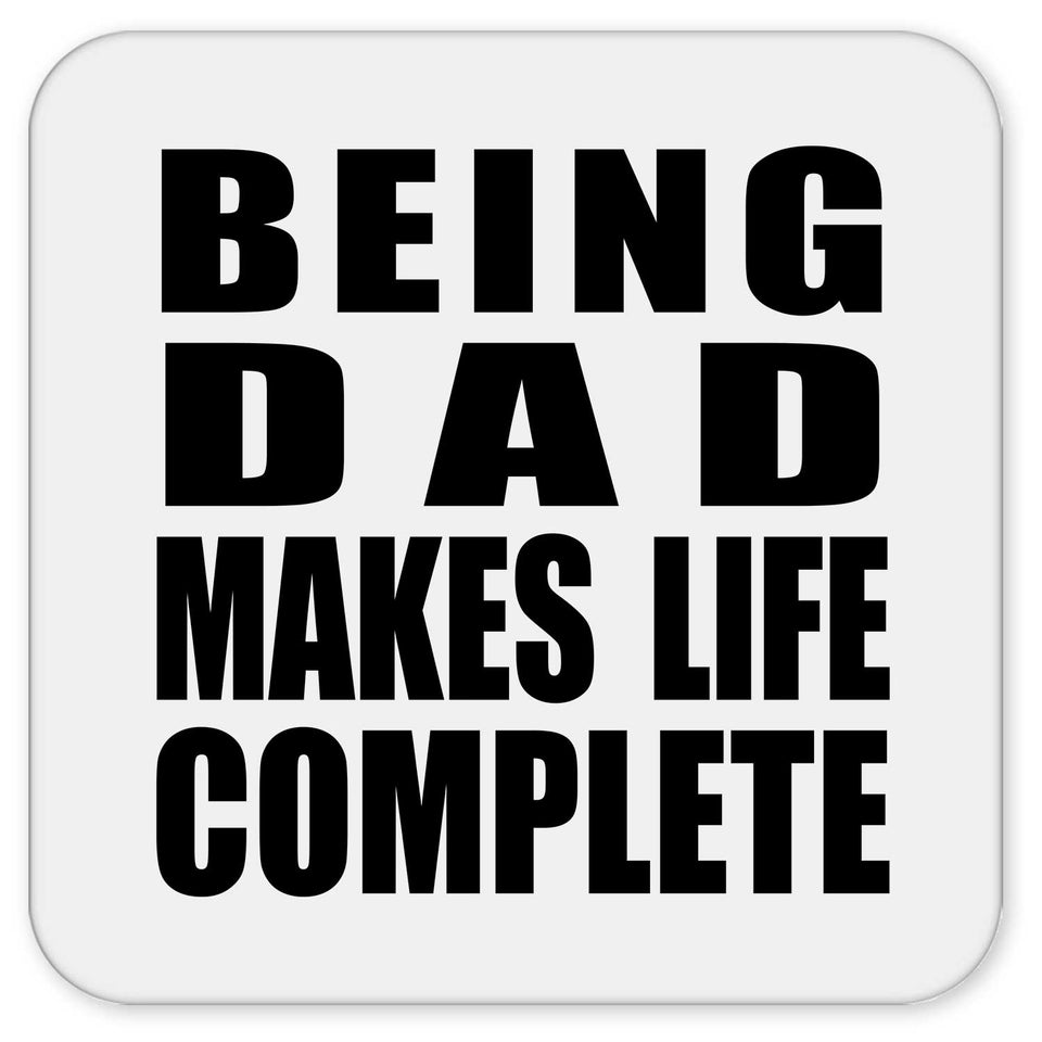 Being Dad Makes Life Complete - Drink Coaster