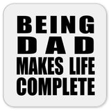 Being Dad Makes Life Complete - Drink Coaster