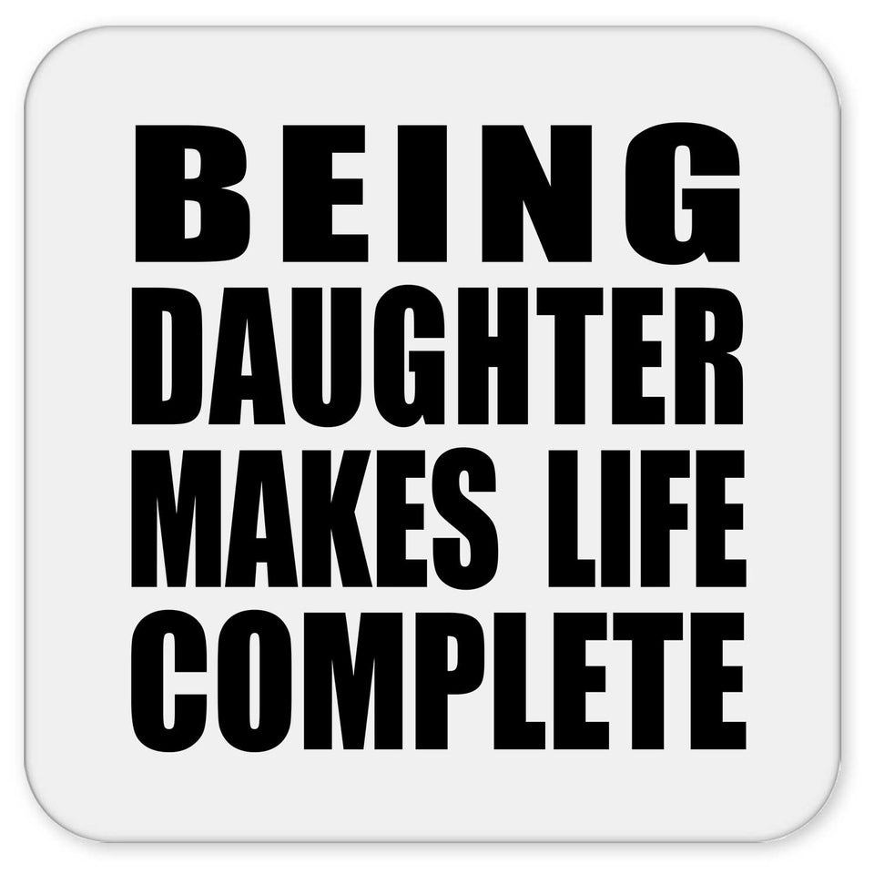 Being Daughter Makes Life Complete - Drink Coaster