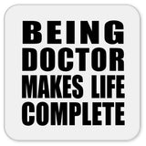 Being Doctor Makes Life Complete - Drink Coaster
