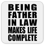 Being Father In Law Makes Life Complete - Drink Coaster
