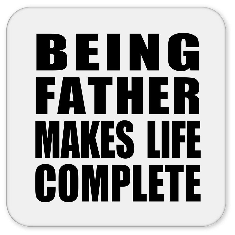 Being Father Makes Life Complete - Drink Coaster