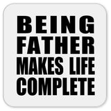Being Father Makes Life Complete - Drink Coaster