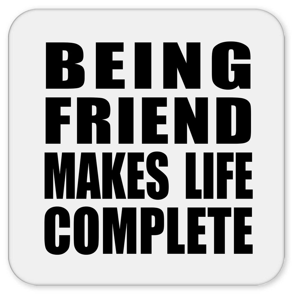 Being Friend Makes Life Complete - Drink Coaster
