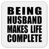 Being Husband Makes Life Complete - Drink Coaster