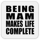 Being Mam Makes Life Complete - Drink Coaster
